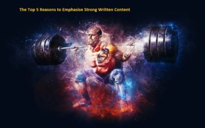 The Top 5 Reasons to Emphasise Strong Written Content